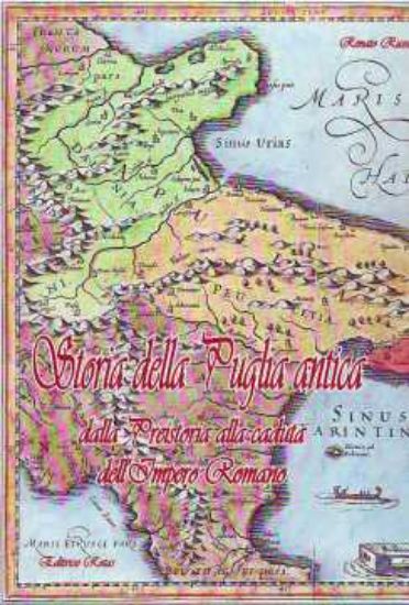 Immagine di Storia della Puglia Antica. Dalla Preistoria alla caduta dell' Impero Romano DALLA PREISTORIA ALLA CADUTA DELL`IMPERO ROMANO